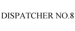 DISPATCHER NO.8 trademark
