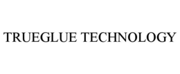 TRUEGLUE TECHNOLOGY trademark