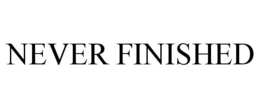 NEVER FINISHED trademark