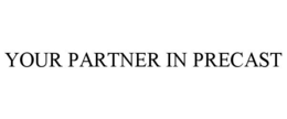 YOUR PARTNER IN PRECAST trademark