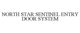 NORTH STAR SENTINEL ENTRY DOOR SYSTEM trademark