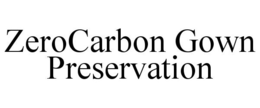 ZEROCARBON GOWN PRESERVATION trademark