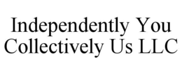 INDEPENDENTLY YOU COLLECTIVELY US LLC trademark