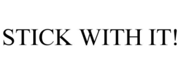 STICK WITH IT! trademark