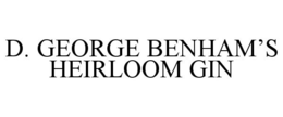 D. GEORGE BENHAM'S HEIRLOOM GIN trademark
