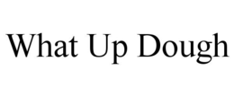 WHAT UP DOUGH trademark