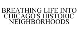 BREATHING LIFE INTO CHICAGO'S HISTORIC NEIGHBORHOODS trademark