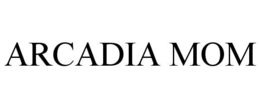 ARCADIA MOM trademark