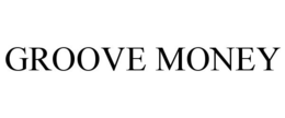 GROOVE MONEY trademark