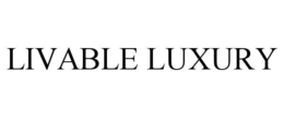 LIVABLE LUXURY trademark