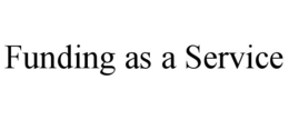FUNDING AS A SERVICE trademark