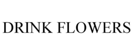 DRINK FLOWERS trademark