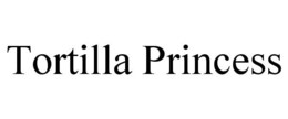 TORTILLA PRINCESS trademark