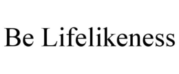 BE LIFELIKENESS trademark