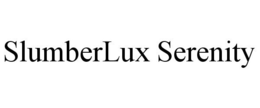 SLUMBERLUX SERENITY trademark