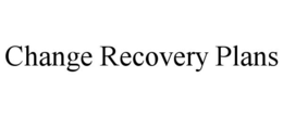 CHANGE RECOVERY PLANS trademark