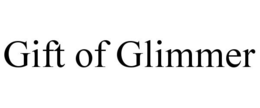 GIFT OF GLIMMER trademark