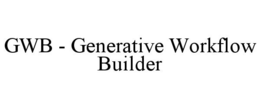 GWB - GENERATIVE WORKFLOW BUILDER trademark