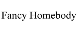 FANCY HOMEBODY trademark