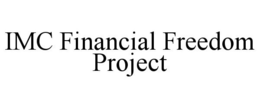 IMC FINANCIAL FREEDOM PROJECT trademark
