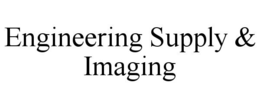 ENGINEERING SUPPLY & IMAGING trademark