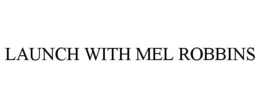 LAUNCH WITH MEL ROBBINS trademark