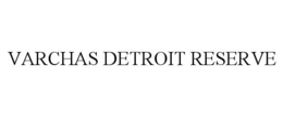VARCHAS DETROIT RESERVE trademark