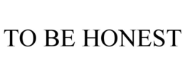 TO BE HONEST trademark