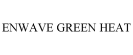 ENWAVE GREEN HEAT trademark