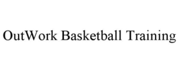 OUTWORK BASKETBALL TRAINING trademark