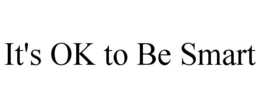 IT'S OK TO BE SMART trademark
