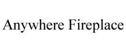 ANYWHERE FIREPLACE trademark