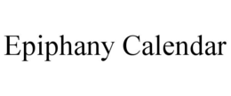 EPIPHANY CALENDAR trademark