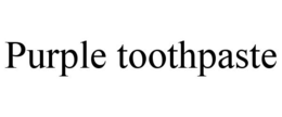 PURPLE TOOTHPASTE trademark