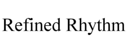 REFINED RHYTHM trademark