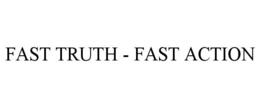 FAST TRUTH - FAST ACTION trademark