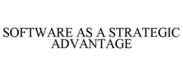 SOFTWARE AS A STRATEGIC ADVANTAGE trademark