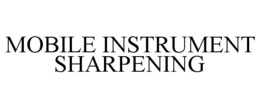 MOBILE INSTRUMENT SHARPENING trademark