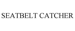 SEATBELT CATCHER trademark