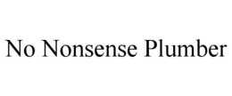 NO NONSENSE PLUMBER trademark