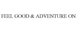 FEEL GOOD & ADVENTURE ON trademark
