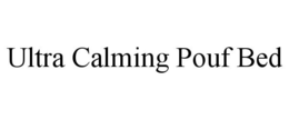 ULTRA CALMING POUF BED trademark