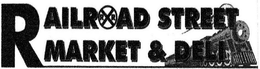 RAILROAD STREET MARKET & DELI trademark