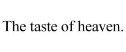 THE TASTE OF HEAVEN. trademark