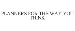 PLANNERS FOR THE WAY YOU THINK trademark