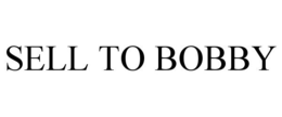 SELL TO BOBBY trademark