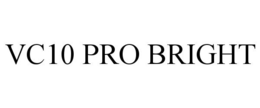 VC10 PRO BRIGHT trademark