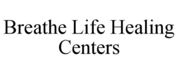 BREATHE LIFE HEALING CENTERS trademark