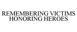 REMEMBERING VICTIMS HONORING HEROES trademark