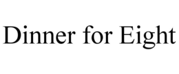 DINNER FOR EIGHT trademark